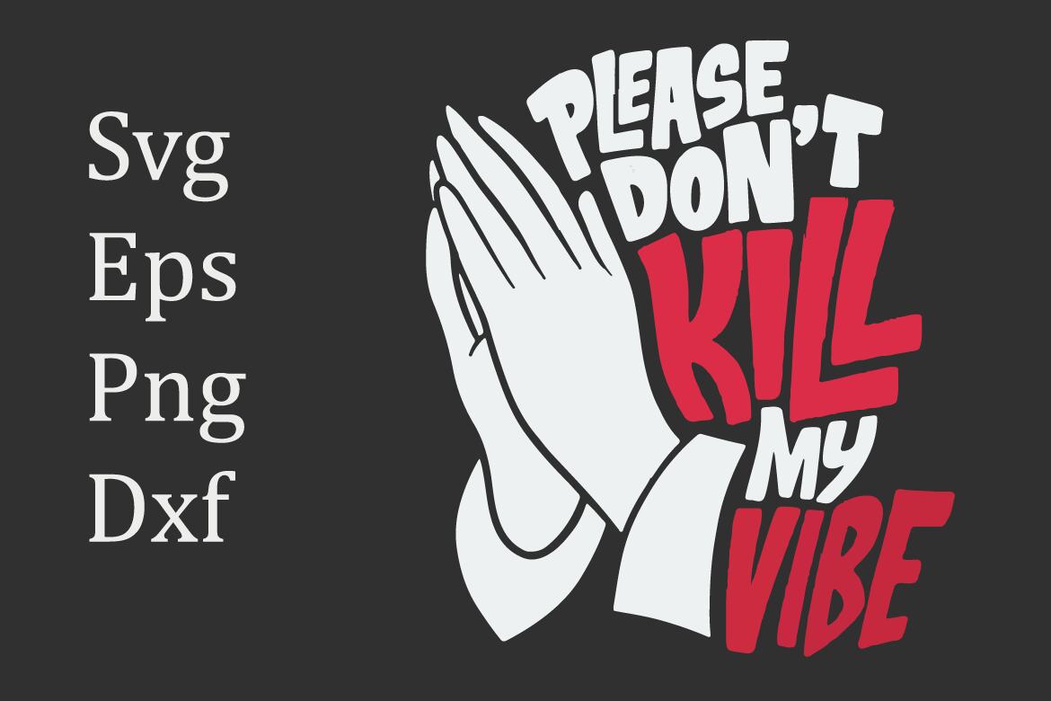 Please Dont Kill My Vibe Typography Design Deeezy