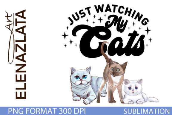 Just Watching My Cats Cat sublimation, Cat clipart